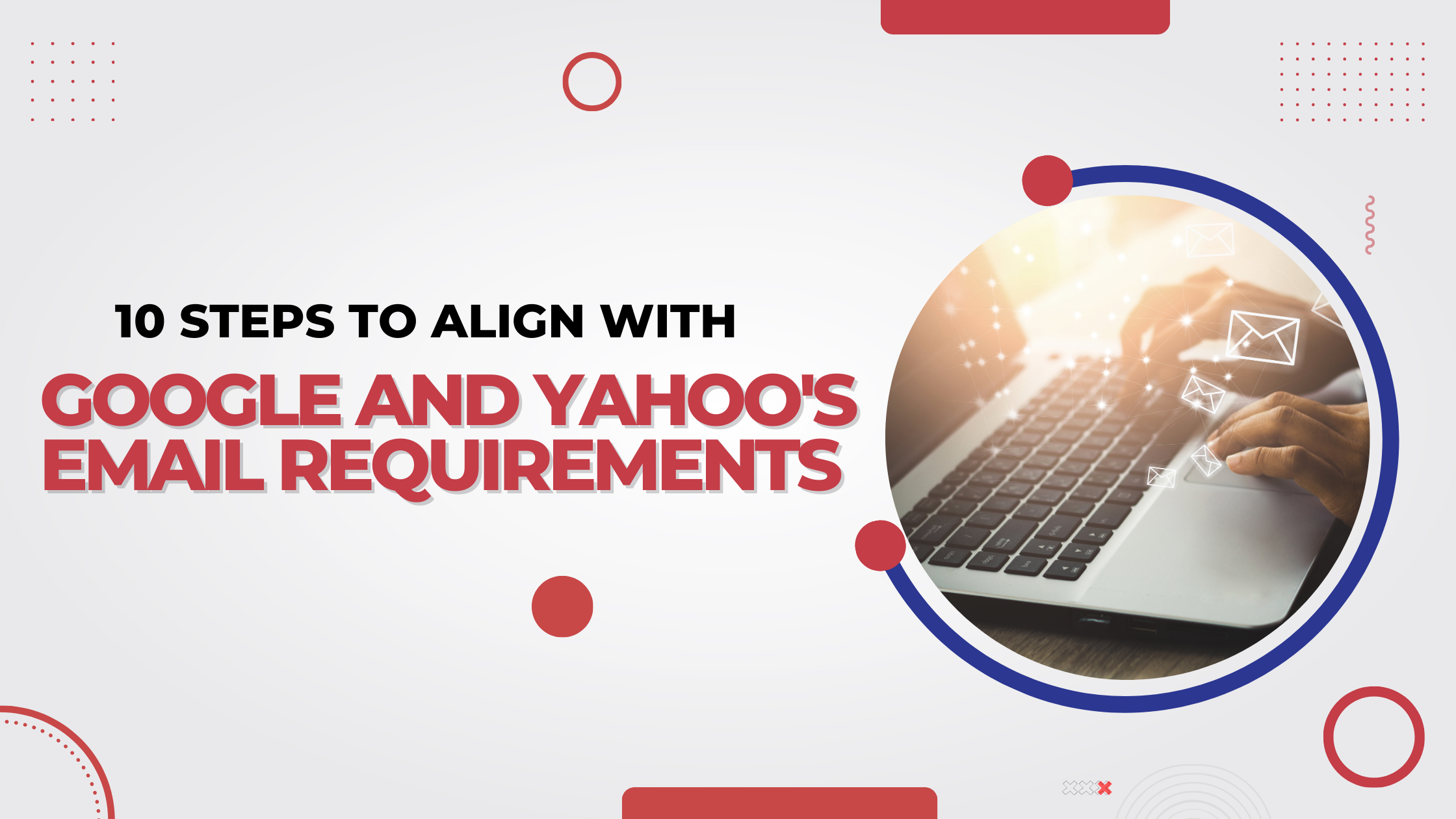 10 Steps to Meet Google and Yahoo&rsquo;s New Email Requirements and Rules