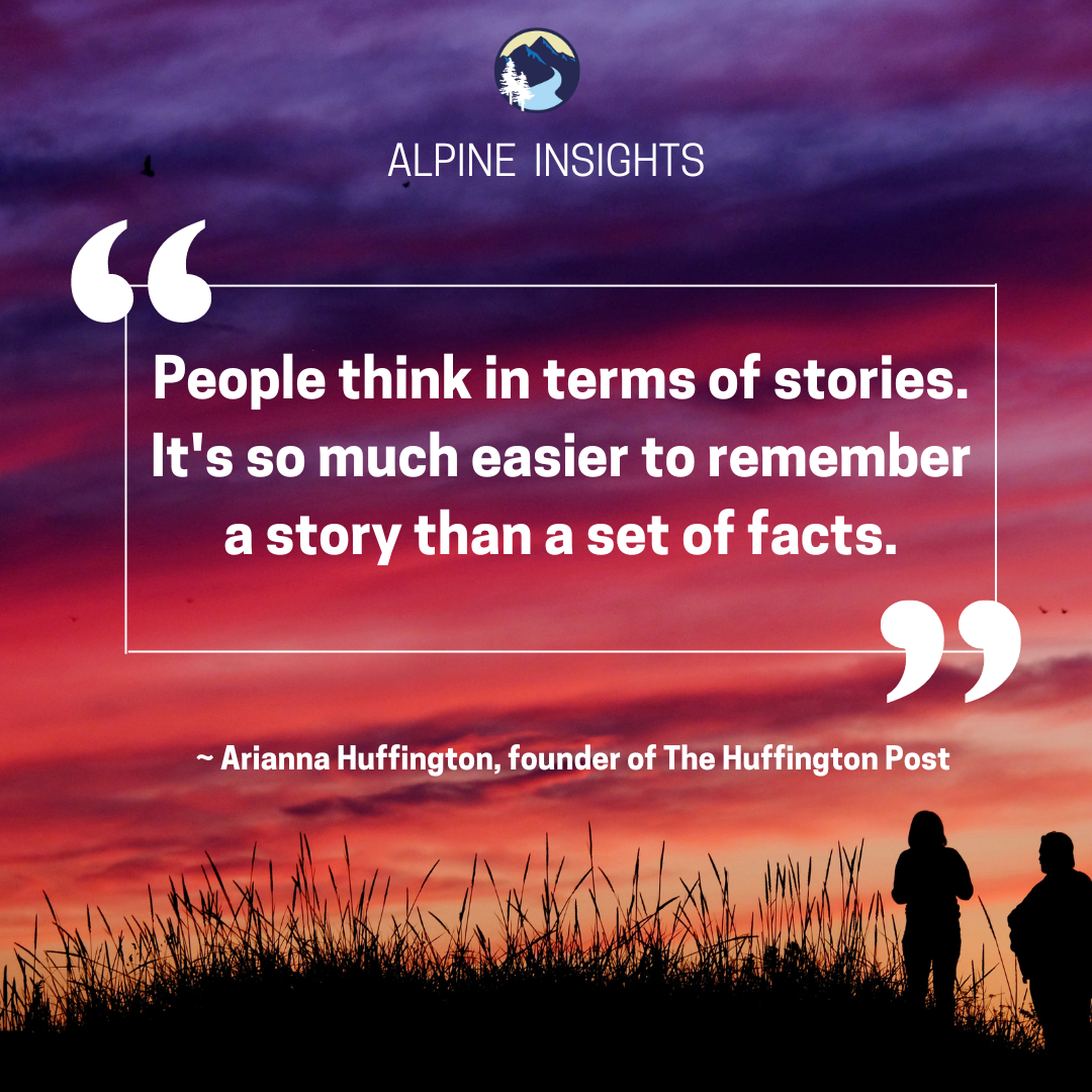 Set of Facts People think in terms of stories. It's so much easier to remember a story than a set of facts.